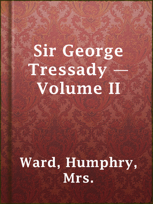 Title details for Sir George Tressady — Volume II by Mrs. Humphry Ward - Available